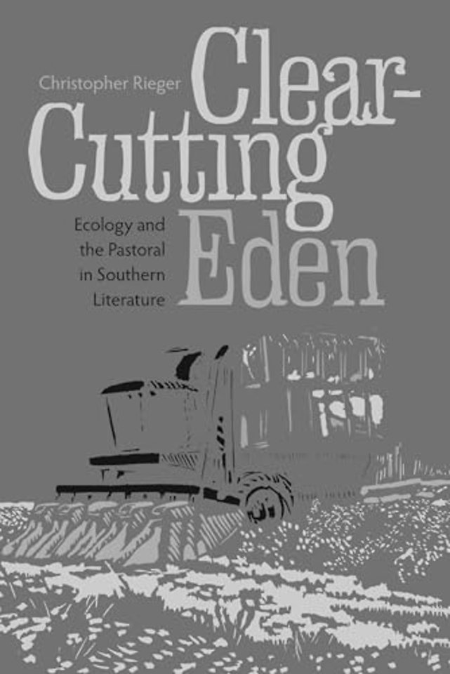Clear–Cutting Eden – Ecology and the Pastoral in Southern Literature