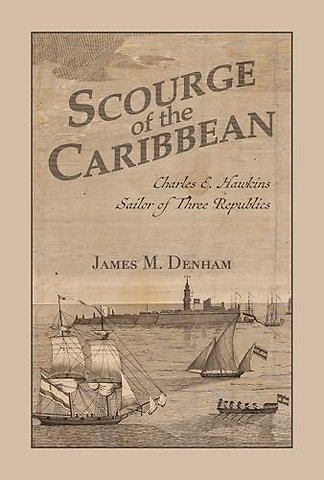 Scourge of the Caribbean – Charles E. Hawkins, Sailor of Three Republics