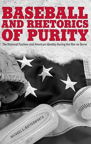 Baseball and Rhetorics of Purity – The National Pastime and American Identity During the War on Terror