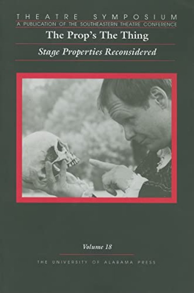 Theatre Symposium, V18 – The Prop`s the Thing: Stage Properties Reconsidered