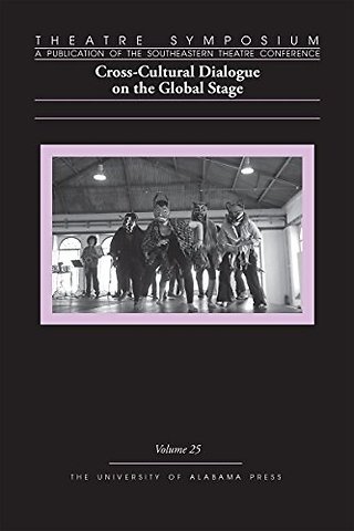 Theatre Symposium, Volume 25 – Cross–Cultural Dialogue on the Global Stage