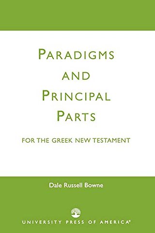 Paradigms and Principal Parts for the Greek New Testament