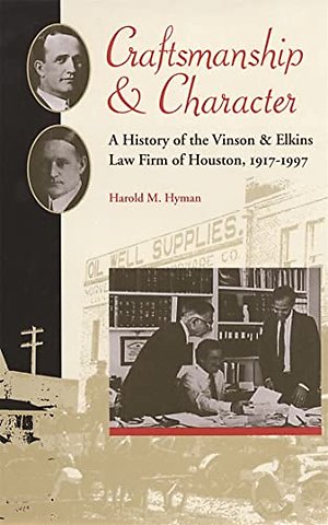 Craftsmanship and Character – A History of the Vinson & Elkins Law Firm of Houston, 1917–1997