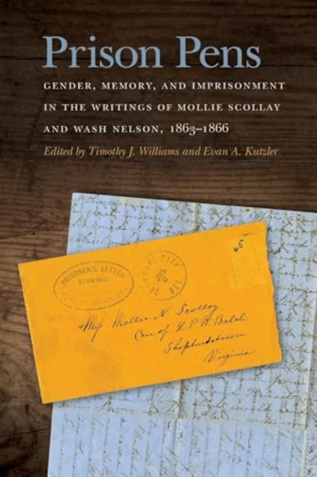Prison Pens – Gender, Memory, and Imprisonment in the Writings of Mollie Scollay and Wash Nelson, 1863–1866