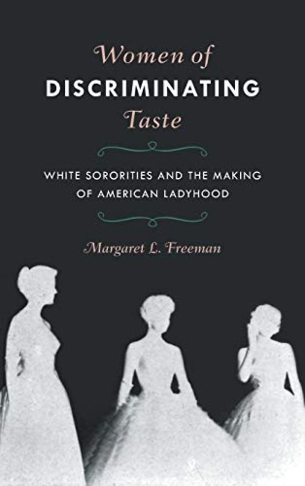 Women of Discriminating Taste – White Sororities and the Making of American Ladyhood