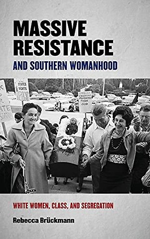 Massive Resistance and Southern Womanhood – White Women, Class, and Segregation