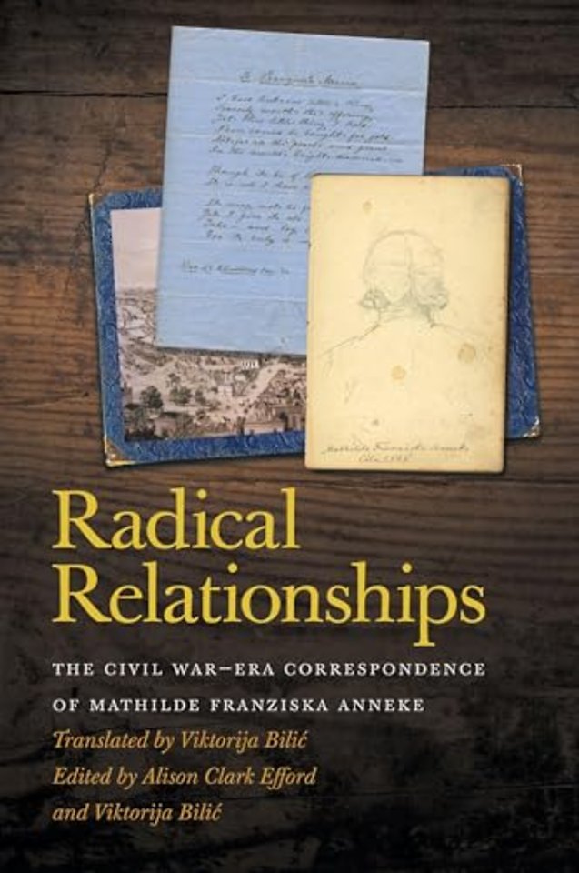 Radical Relationships – The Civil War–Era Correspondence of Mathilde Franziska Anneke