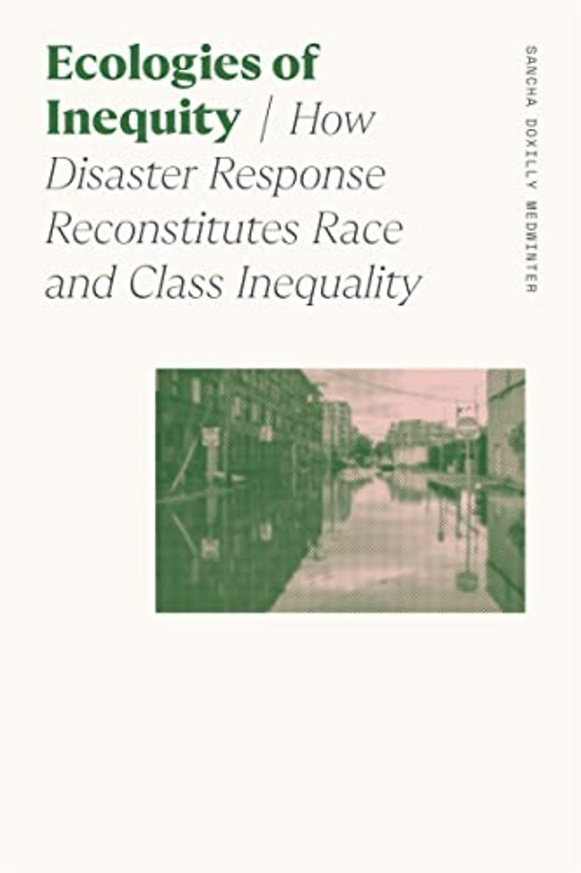 Ecologies of Inequity – How Disaster Response Reconstitutes Race and Class Inequality