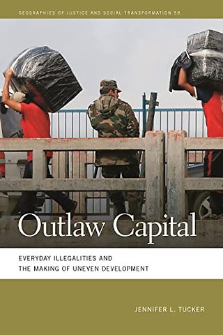 Outlaw Capital – Everyday Illegalities and the Making of Uneven Development