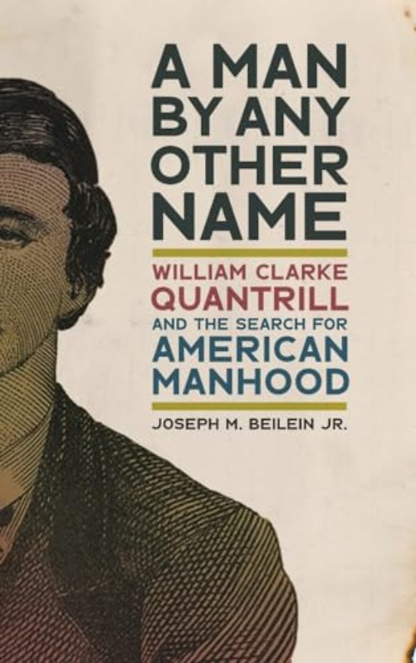 A Man by Any Other Name – William Clarke Quantrill and the Search for American Manhood