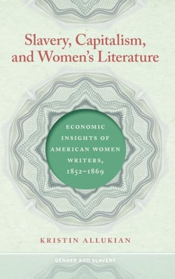 Slavery, Capitalism, and Women`s Literature – Economic Insights of American Women Writers, 1852–1869
