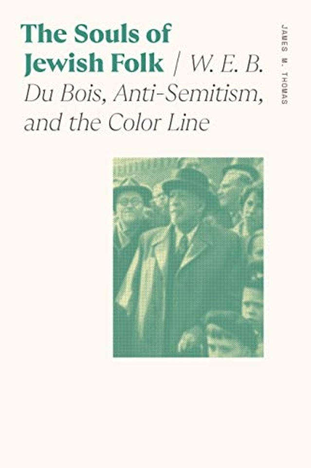 The Souls of Jewish Folk – W. E. B. Du Bois, Anti–Semitism, and the Color Line