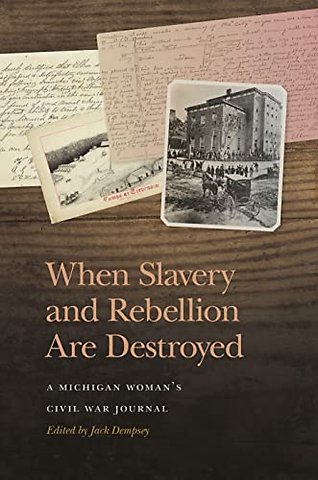 When Slavery and Rebellion Are Destroyed – A Michigan Woman′s Civil War Journal