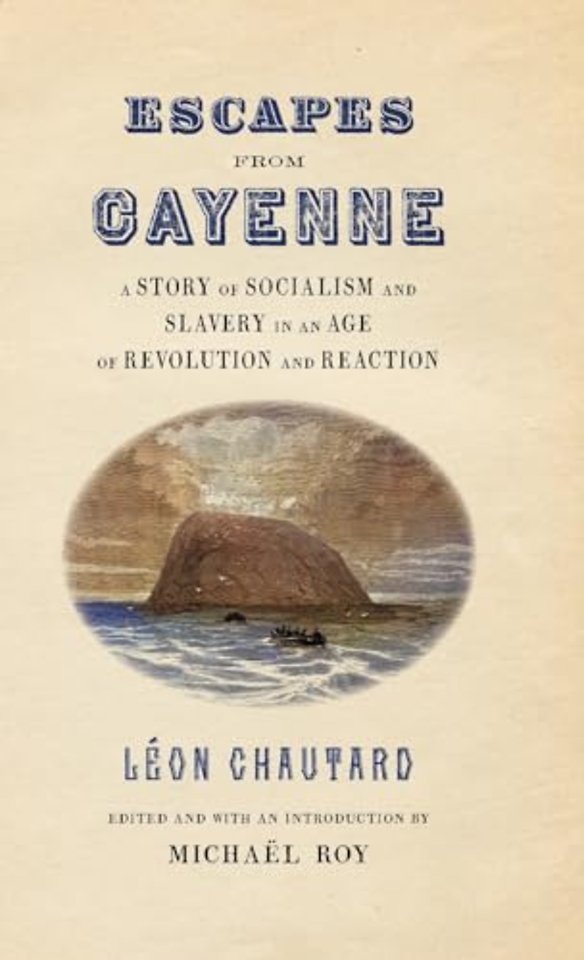 Escapes from Cayenne – A Story of Socialism and Slavery in an Age of Revolution and Reaction
