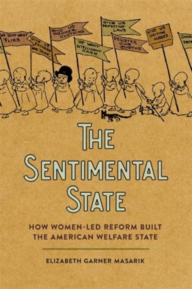 The Sentimental State – How Women–Led Reform Built the American Welfare State