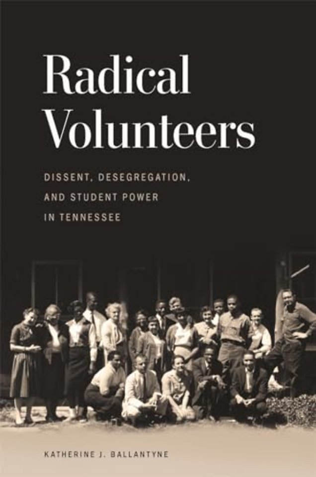 Radical Volunteers – Dissent, Desegregation, and Student Power in Tennessee