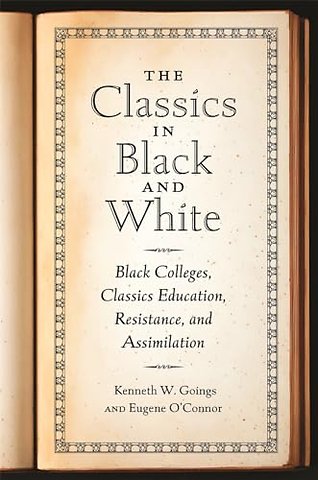 The Classics in Black and White – Black Colleges, Classics Education, Resistance, and Assimilation
