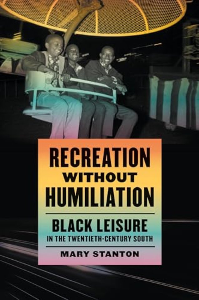 Recreation without Humiliation – Black Leisure in the Twentieth–Century South