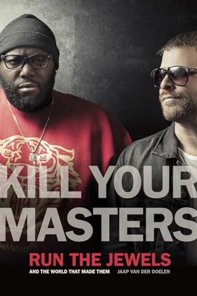 Kill Your Masters – Run The Jewels and the World That Made Them