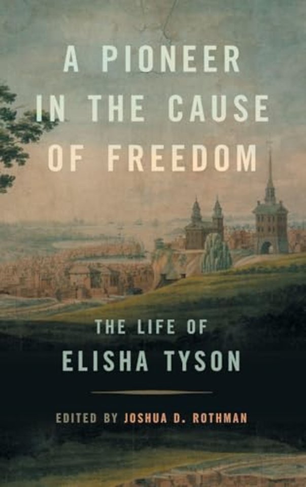 A Pioneer in the Cause of Freedom – The Life of Elisha Tyson