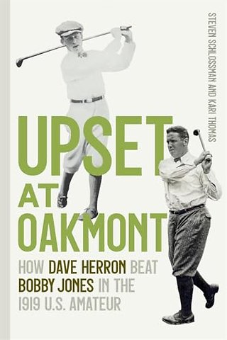 Upset at Oakmont – How Dave Herron Beat Bobby Jones in the 1919 U.S. Amateur