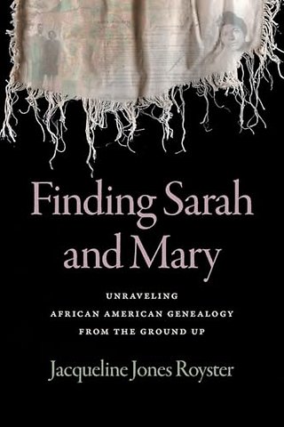 Finding Sarah and Mary – Unraveling African American Genealogy from the Ground Up