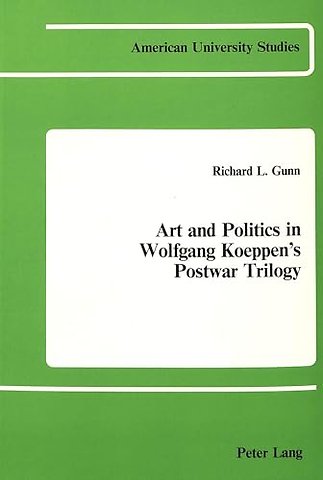 Art and Politics in Wolfgang Koeppen's Postwar Trilogy