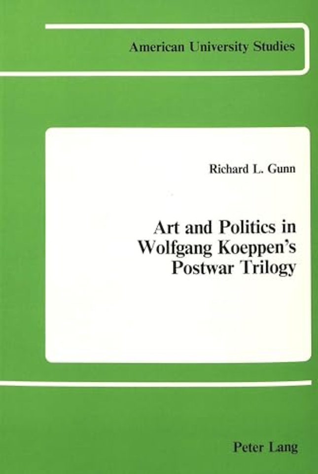 Art and Politics in Wolfgang Koeppen's Postwar Trilogy