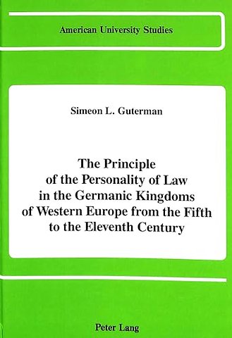 The Principle of the Personality of Law in the Germanic Kingdoms of Western Europe from the Fifth to the Eleventh Century