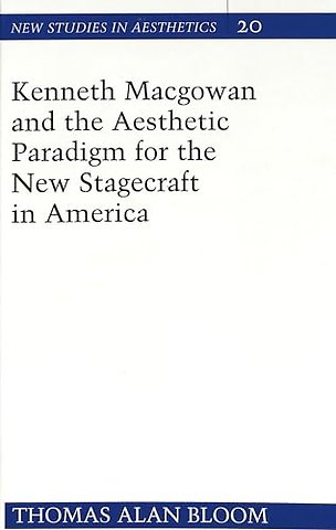 Kenneth Macgowan and the Aesthetic Paradigm for the New Stagecraft in America