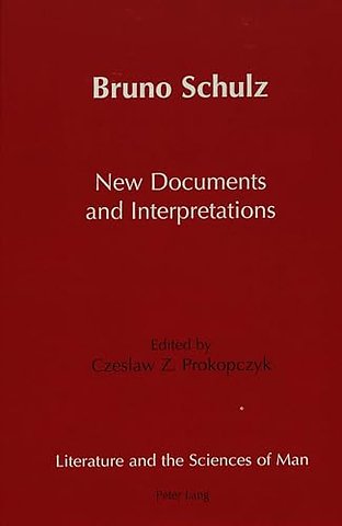 Bruno Schulz New Documents and Interpretations