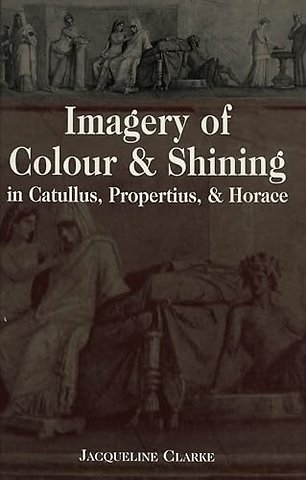 Imagery of Colour and Shining in Catullus, Propertius, and Horace