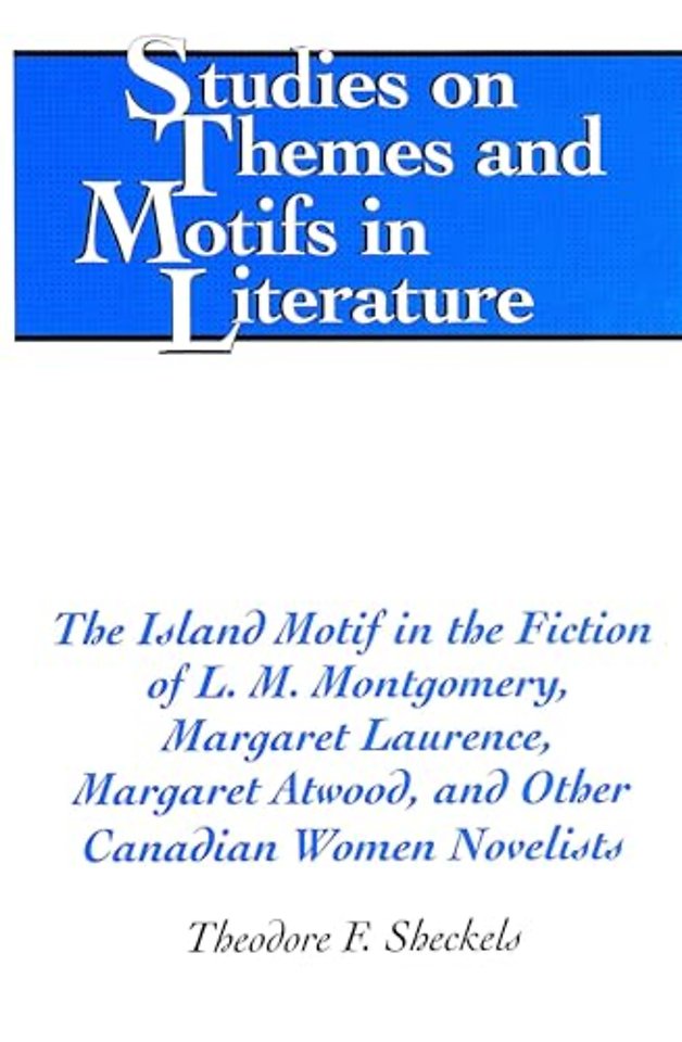 The Island Motif in the Fiction of L. M. Montgomery, Margaret Laurence, Margaret Atwood, and Other Canadian Women Novelists