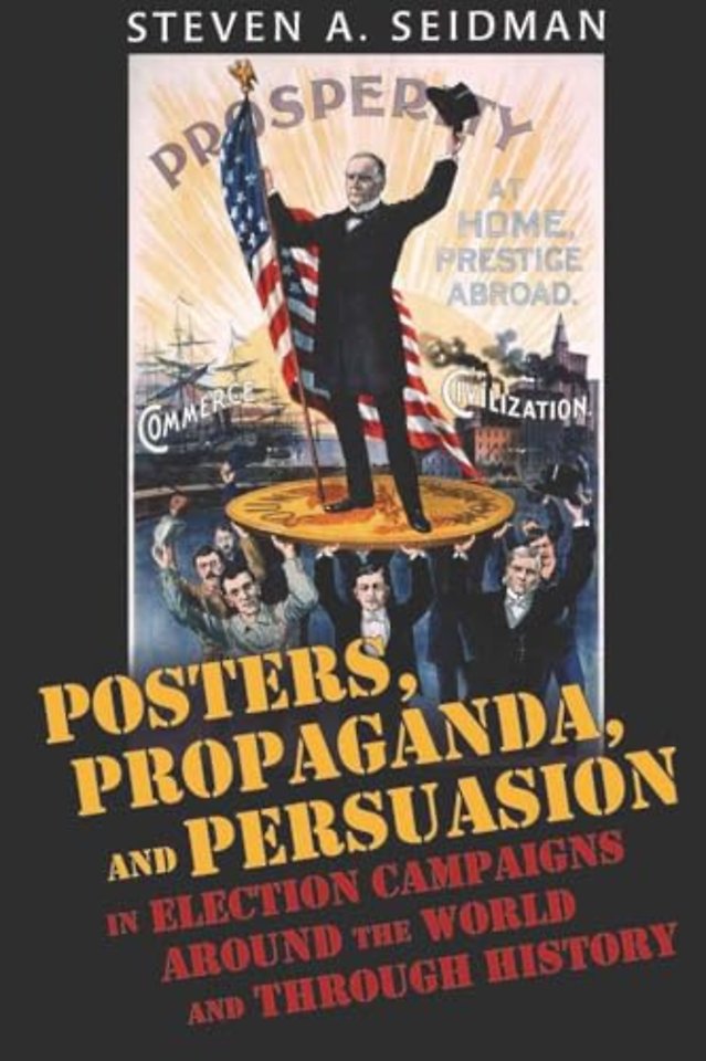 Posters, Propaganda, and Persuasion in Election Campaigns Around the World and Through History