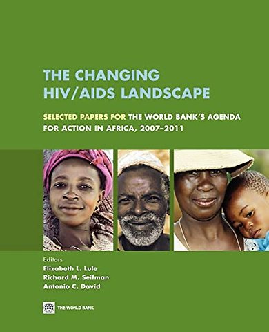 The Changing HIV/AIDS Landscape – Selected Papers for the World Bank`s Agenda for Action in Africa, 2007–2011