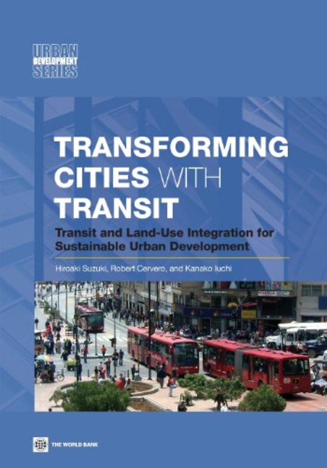 Transforming Cities with Transit – Transit and Land–Use Integration for Sustainable Urban Development