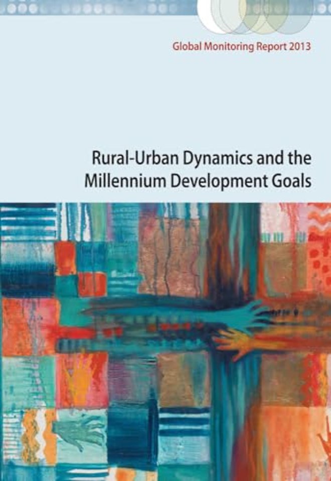 Global Monitoring Report 2013 – Rural–Urban Dynamics and the Millennium Development Goals