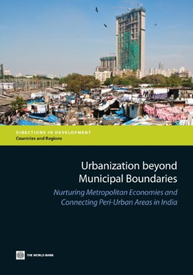 Urbanization Beyond Municipal Boundaries – Nurturing Metropolitan Economies and Connecting Peri–Urban Areas in India