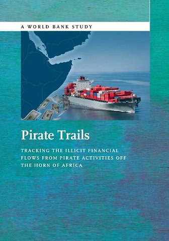 Pirate Trails – Tracking the Illicit Financial Flows from Pirate Activities Off the Horn of Africa