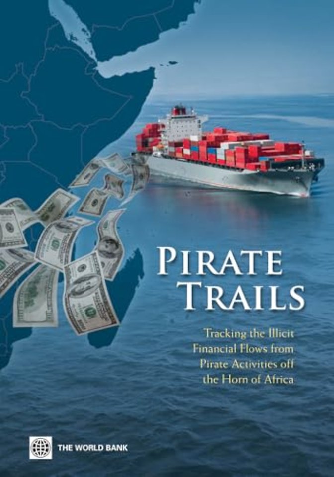 Pirate Trails – Tracking the Illicit Financial Flows from Pirate Activities Off the Horn of Africa