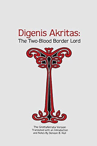Digenis Akritas – The Two–Blood Border Lord–the Grottaferrata Version