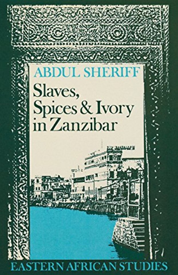 Slaves, Spices and Ivory in Zanzibar – Integration of an East African Commercial Empire into the World Economy, 1770–1873