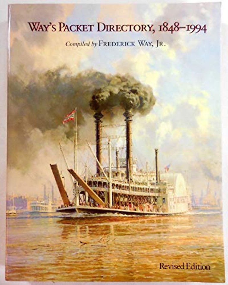 Way`s Packet Directory, 1848–1994 – Passenger Steamboats of the Mississippi River System Since the Advent of Photography in Mid–Continent America