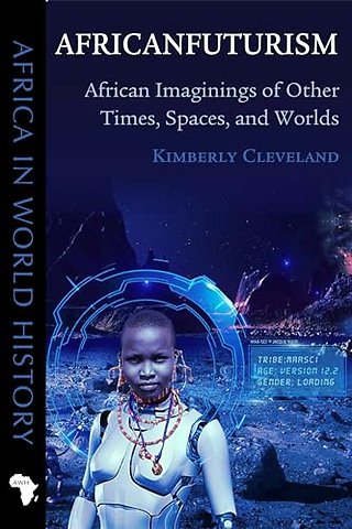 Africanfuturism – African Imaginings of Other Times, Spaces, and Worlds