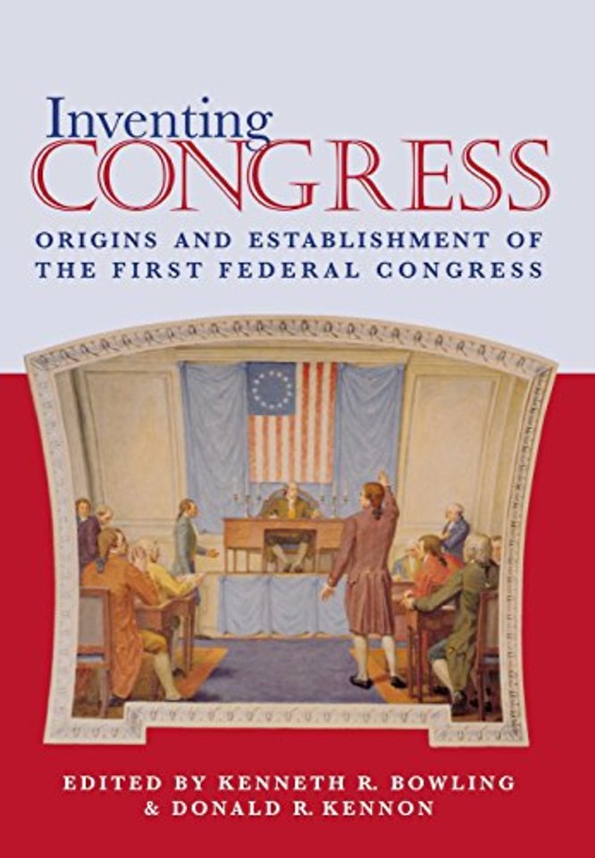 Inventing Congress – Origins and Establishment of the First Federal Congress