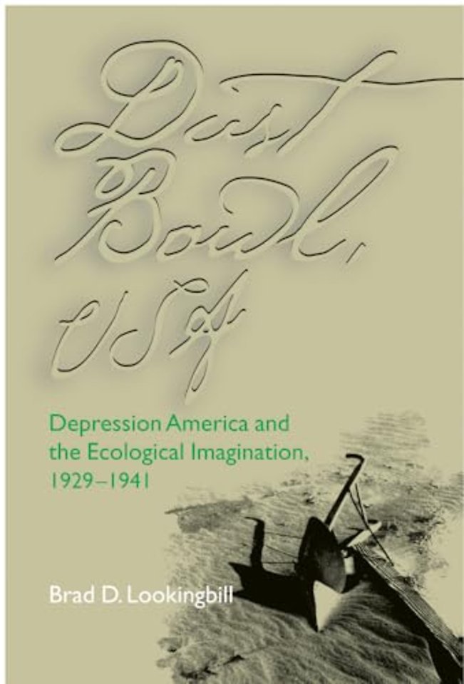 Dust Bowl, USA – Depression America and the Ecological Imagination, 1929–1941