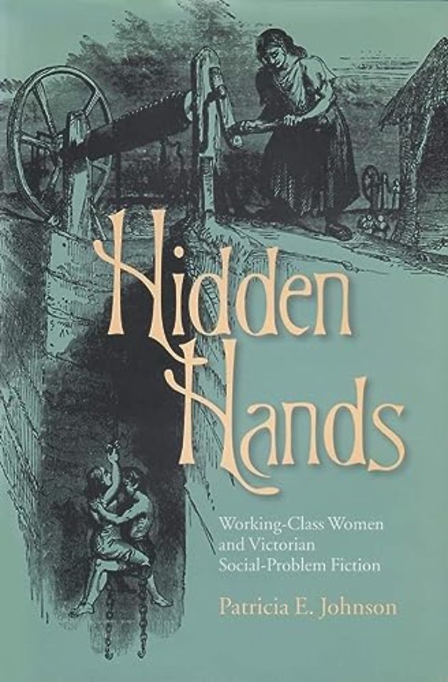 Hidden Hands – Working–Class Women and Victorian Social–Problem Fiction