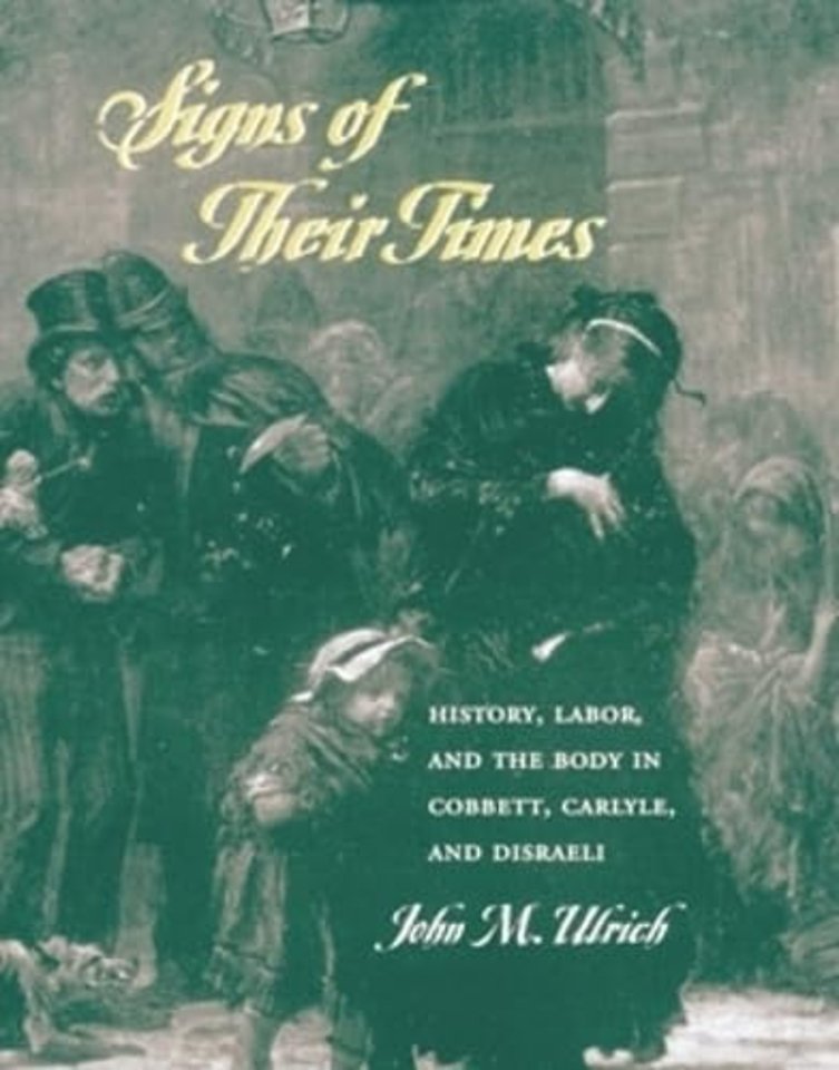 Signs of Their Times – History, Labor, and the Body in Cobbett, Carlyle, and Disraeli