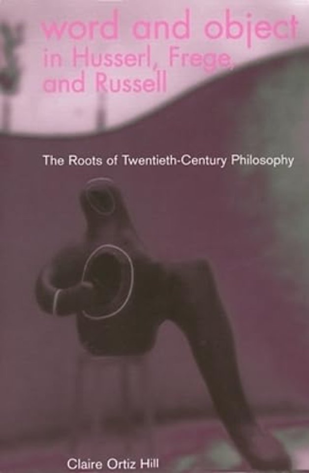 Word and Object in Husserl, Frege, and Russell – The Roots of Twentieth–Century Philosophy