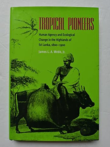 Tropical Pioneers – Human Agency and Ecological Change in the Highlands of Sri Lanka, 1800–1900